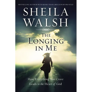 The Longing in Me: How Everything You Crave Leads to the Heart of God - Paperback