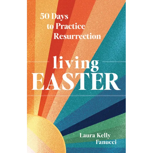 Living Easter - 50 Days to Practice Resurrection Joy: A Catholic Easter Devotional for Adults Full Color, Hardcover - Hardcover