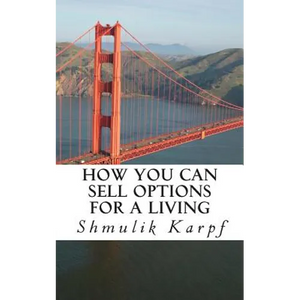 How You Can Sell Options For a Living: A Practical Guide On How To Extract Income From The Markets - Paperback