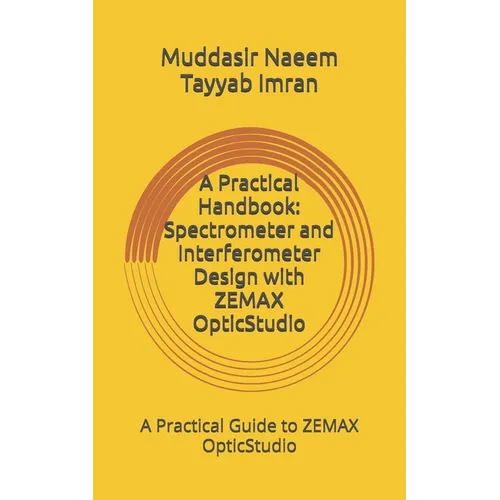 A Practical Handbook: Spectrometer and Interferometer Design with ZEMAX OpticStudio - Paperback