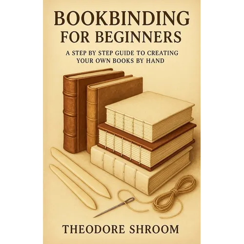 Bookbinding For Beginners: A Step by Step Guide to CreaYour Own Books by Hand - Paperback