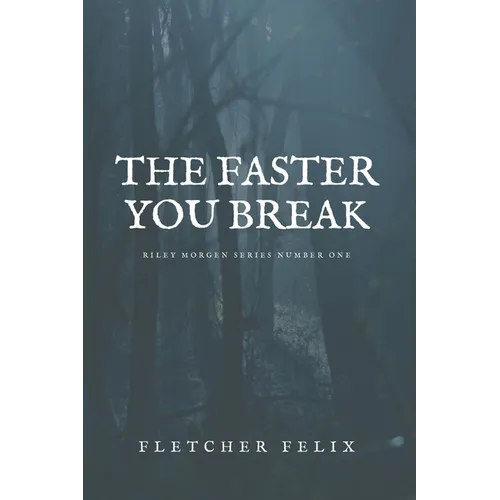 The Faster You Break: Riley Morgen Series Number One - Paperback