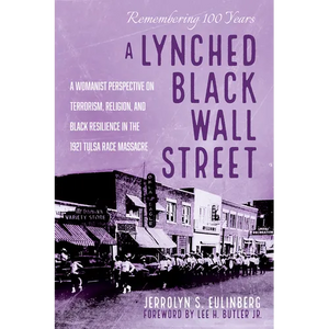 A Lynched Black Wall Street: A Womanist Perspective on Terrorism, Religion, and Black Resilience in the 1921 Tulsa Race Massacre - Paperback