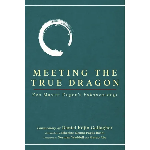 Meeting The True Dragon: Zen Master Dogen's Fukanzazengi - Paperback