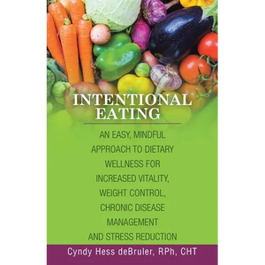 Intentional Eating: An Easy, Mindful Approach to Dietary Wellness for Increased Vitality, Weight Control, Chronic Disease Management and S - Paperback