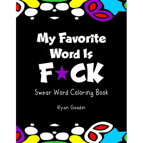 My Favorite Word Is F*ck: Swear Word Coloring Book