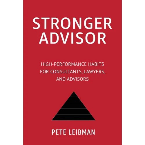 Stronger Advisor: High-Performance Habits for Consultants, Lawyers, and Advisors - Hardcover
