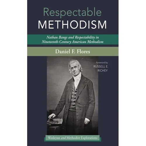 Respectable Methodism: Nathan Bangs and Respectability in Nineteenth-Century American Methodism - Paperback