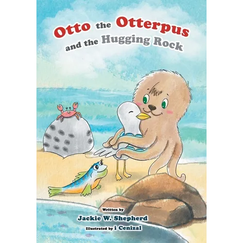 Otto the Otterpus and the Hugging Rock - Paperback