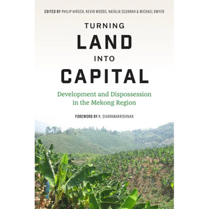 Turning Land Into Capital: Development and Dispossession in the Mekong Region - Paperback