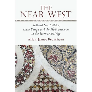 The Near West: Medieval North Africa, Latin Europe and the Mediterranean in the Second Axial Age - Paperback