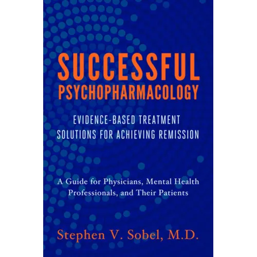 Successful Psychopharmacology: Evidence-Based Treatment Solutions for Achieving Remission - Paperback