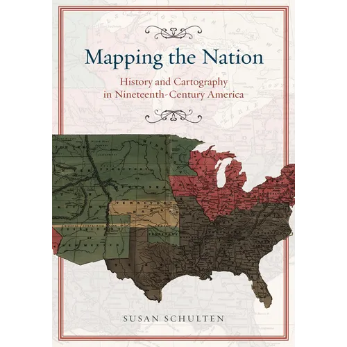 Mapping the Nation: History and Cartography in Nineteenth-Century America - Paperback