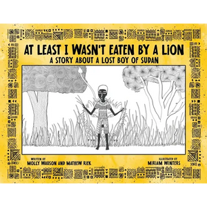 At Least I Wasn't Eaten by a Lion: A Story About a Lost Boy of Sudan - Paperback