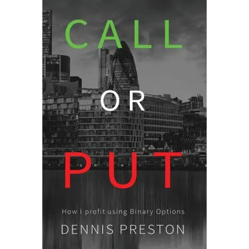 CALL or PUT: How I profit using Binary Options - Hardcover