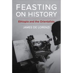 Feasting on History: Ethiopia and the Orientalists - Paperback