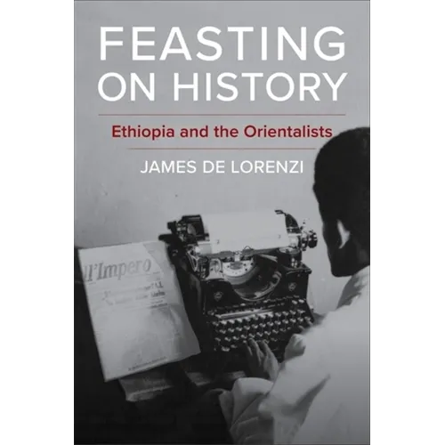 Feasting on History: Ethiopia and the Orientalists - Paperback