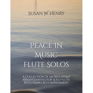 Peace In Music for Flute Solo: A collection of sacred hymn arrangements for Flute Solo with Piano Accompaniment - Paperback
