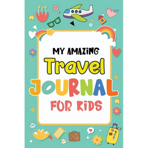 My Amazing Travel Journal: Trip Diary For Kids, 120 Pages To Write Your Own Adventures - Paperback