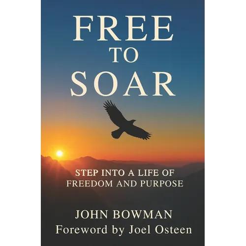 Free to Soar: Step into a Life of Freedom and Purpose - Paperback