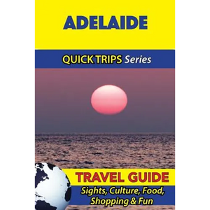 Adelaide Travel Guide (Quick Trips Series): Sights, Culture, Food, Shopping & Fun - Paperback