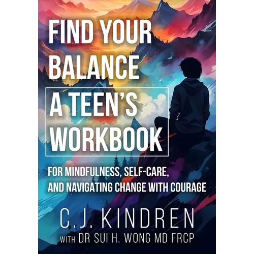 Find Your Balance: A Teen's Workbook for Mindfulness, Self-Care, and Navigating Change with Courage - Paperback