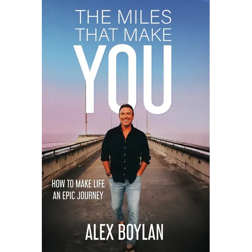 The Miles That Make You: How to Make Life an Epic Journey - Paperback