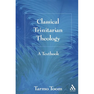 Classical Trinitarian Theology: A Textbook - Paperback