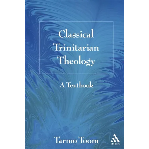 Classical Trinitarian Theology: A Textbook - Paperback