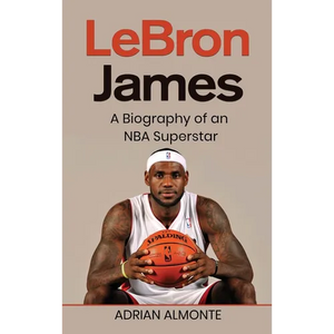 LeBron James: A Biography of an NBA Superstar - Hardcover