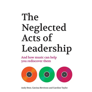 The Neglected Acts of Leadership: And how music can help you rediscover them - Paperback
