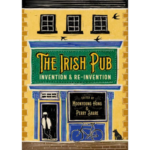 The Irish Pub: Invention and Re-Invention - Hardcover