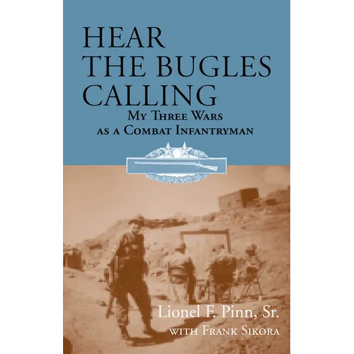 Hear the Bugles Calling: My Three Wars as a Combat Infantryman - Paperback