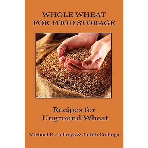 Whole Wheat for Food Storage: Recipes for Unground Wheat - Paperback