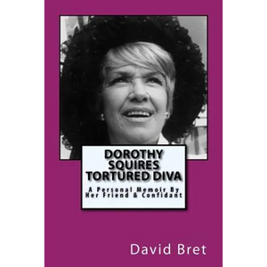 Dorothy Squires: Tortured Diva: A Personal Memoir By Her Friend & Confidant - Paperback