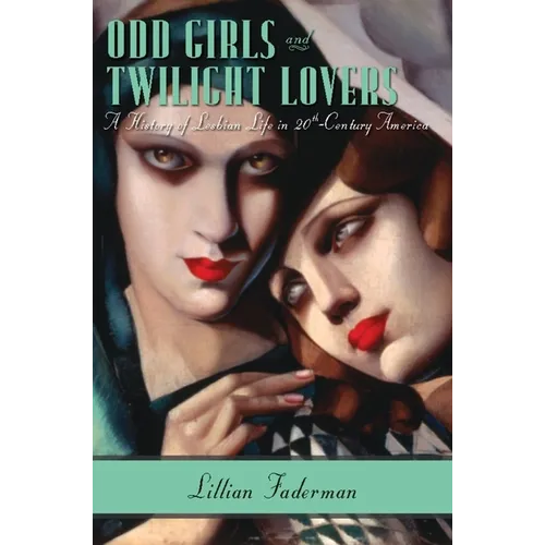 Odd Girls and Twilight Lovers: A History of Lesbian Life in Twentieth-Century America - Paperback