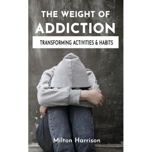 The Weight of Addiction - Paperback