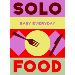 Solo Food: 180 Simple Triple-Tested Recipes - Hardcover