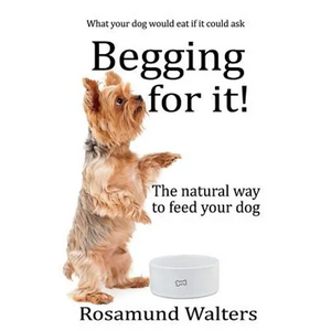 Begging for it!: The natural way to feed your dog - Paperback