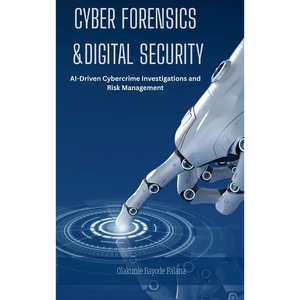 Cyber Forensics and Digital Security: AI-Driven Cybercrime Investigations and Risk Management - Hardcover
