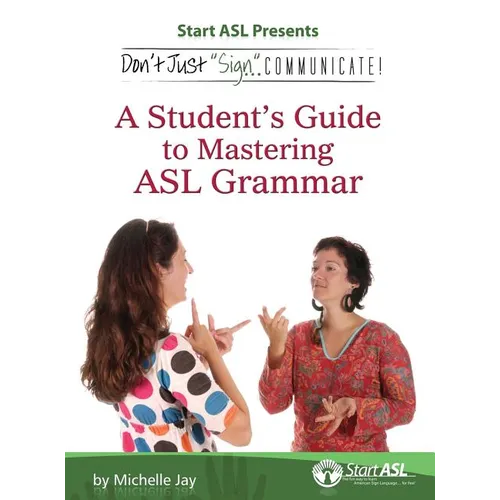 Don't Just Sign... Communicate!: A Student's Guide to Mastering ASL Grammar - Hardcover