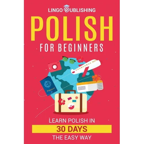 Polish for Beginners: Learn Polish in 30 Days the Easy Way - Paperback