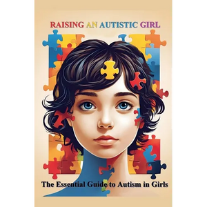 Raising an Autistic Girl: The Essential Guide to Autism in Girls - Paperback