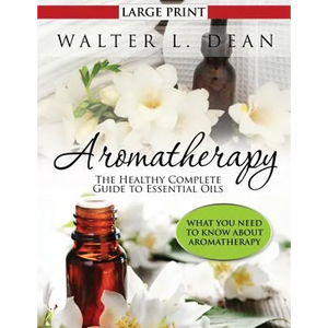 Aromatherapy: The Healthy Complete Guide to Essential Oils - Paperback
