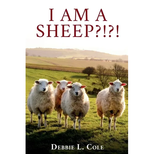 I Am A Sheep?!?! by Debbie L. Cole - Paperback