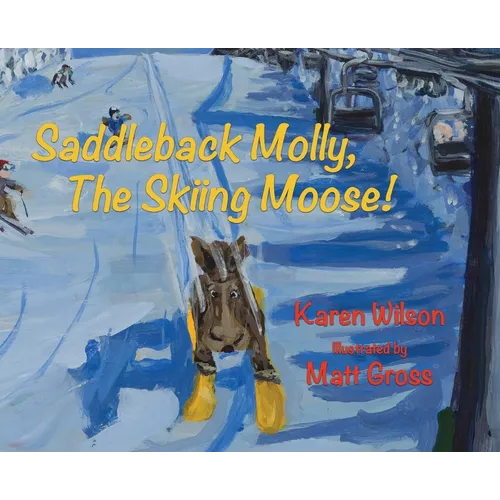 Saddleback Molly, The Skiing Moose! - Hardcover