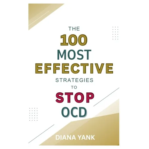 The 100 Most Effective Strategies to Stop OCD: Free Yourself From Obsessive-Compulsive Disorder - Paperback