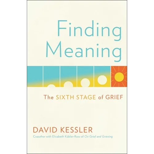 Finding Meaning: The Sixth Stage of Grief - Hardcover