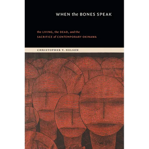 When the Bones Speak: The Living, the Dead, and the Sacrifice of Contemporary Okinawa - Paperback