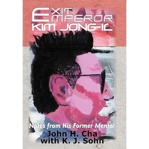 Exit Emperor Kim Jong-Il: Notes from His Former Mentor - Hardcover